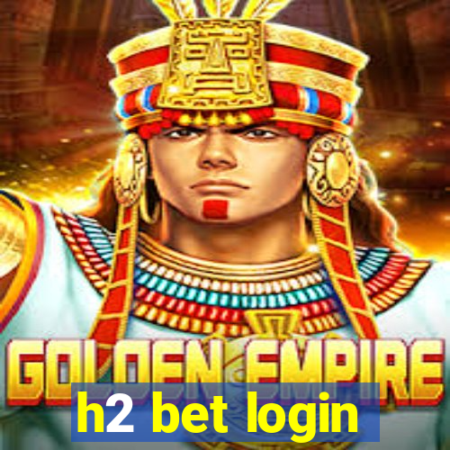 h2 bet login